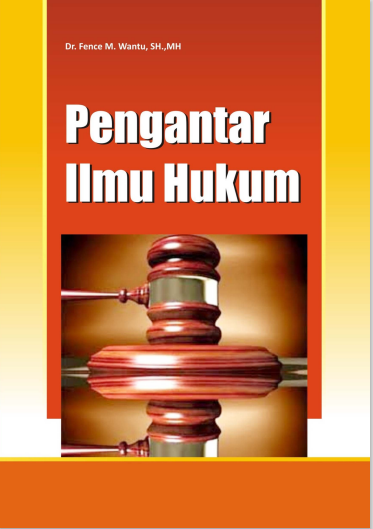 PENGANTAR ILMU HUKUM (Dr. FENCE M. WANTU, SH.,MH)